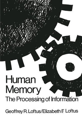Human Memory: The Processing of Information by Loftus, G. R.