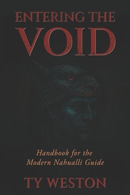 Entering the Void: Handbook for the Modern Nahualli Guide by Weston, Ty