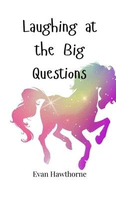 Laughing at the Big Questions by Hawthorne, Evan