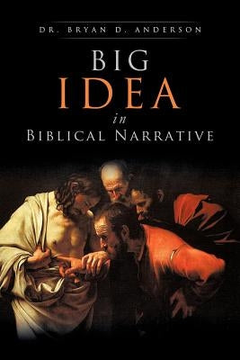 Big Idea In Biblical Narrative by Anderson, Bryan D.