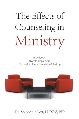 The Effects of Counseling in Ministry: A Guide on How to Implement Counseling Resources Within Ministry by Lett Licsw Pip, Stephanie