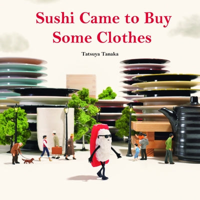 Sushi Came to Buy Some Clothes by Tanaka, Tatsuya