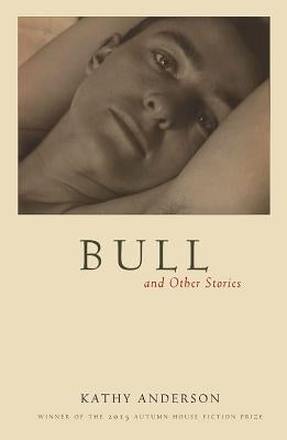 Bull: And Other Stories by Anderson, Kathy
