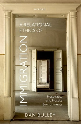 A Relational Ethics of Immigration: Hospitality and Hostile Environments by Bulley, Dan
