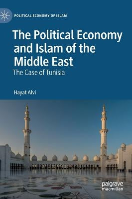 The Political Economy and Islam of the Middle East: The Case of Tunisia by Alvi, Hayat