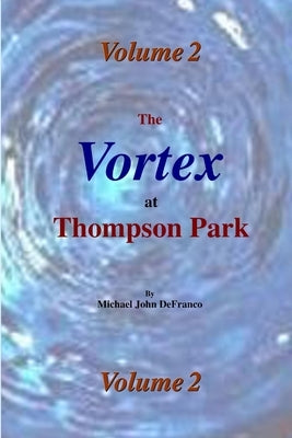 The Vortex at Thompson Park Volume 2 by Defranco, Michael