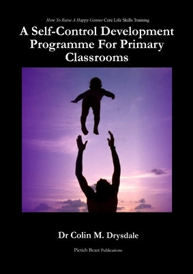 A Self-Control Development Programme For Primary Classrooms by Drysdale, Colin M.