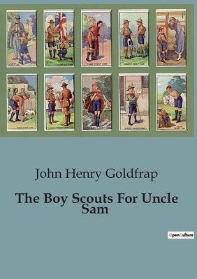 The Boy Scouts For Uncle Sam by Henry Goldfrap, John