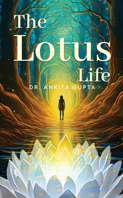 The Lotus Life by Gupta, Ankita