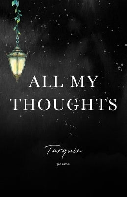 All My Thoughts by Poetry, Tarquin