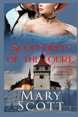 Scoundrels of the Court: Lady Margery's Lover: A Historical Romance Series by Scott, Mary