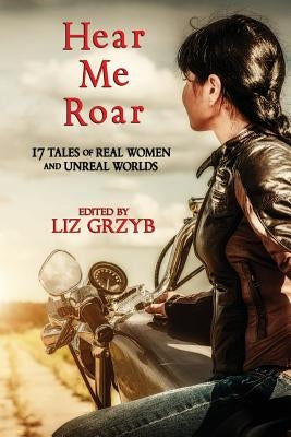 Hear Me Roar by Grzyb, Liz
