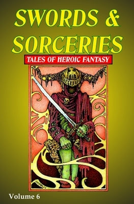 Swords & Sorceries: Tales of Heroic Fantasy Volume 6 by Pitts, Jim