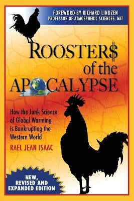 Roosters of the Apocalypse: How the Junk Science of Global Warming is Bankrupting the Western World (New, Revised and Expanded Edition) by Isaac, Rael Jean