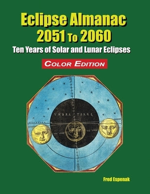 Eclipse Almanac 2051 to 2060 - Color Edition by Espenak, Fred