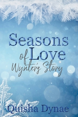 Seasons of Love: Wynter's Story: (The Seasons of Love series Book 3) by Dynae, Quisha