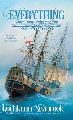 Everything You Were Taught About American Slavery is Wrong, Ask a Southerner! by Seabrook, Lochlainn