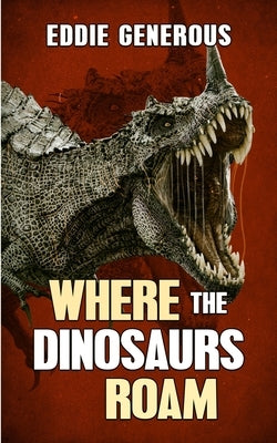 Where The Dinosaurs Roam by Generous, Eddie