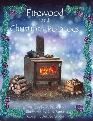 Firewood and Christmas Potatoes by Carole, Robin