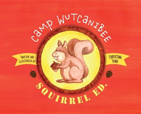 Camp Wutcanibee: Squirrel Ed by Vino, Christina