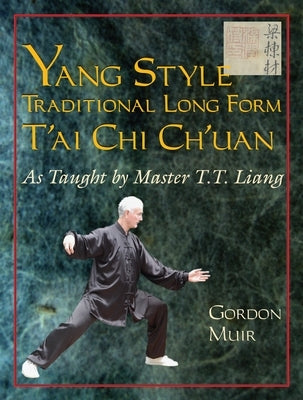 Yang Style Traditional Long Form t'Ai Chi Ch'uan: As Taught by T.T. Liang by Muir, Gordon