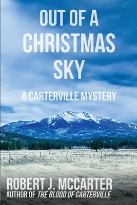 Out of a Christmas Sky: A Carterville Mystery by McCarter, Robert J.