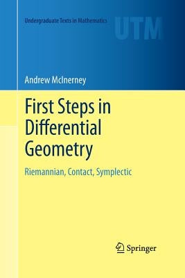 First Steps in Differential Geometry: Riemannian, Contact, Symplectic by McInerney, Andrew