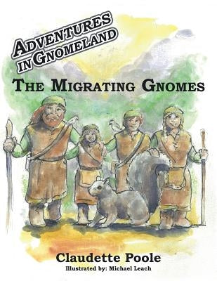 Adventures in Gnomeland: The Migrating Gnomes by Poole, Claudette