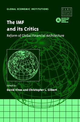 The IMF and Its Critics: Reform of Global Financial Architecture by Gilbert, Christopher