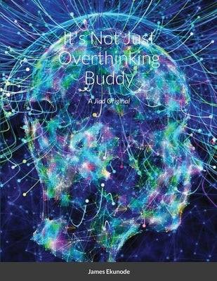 It's Not Just Overthinking Buddy: A Jiad Original by Ekunode, James