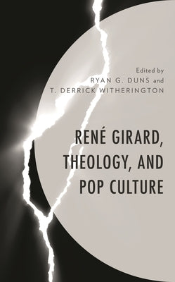 René Girard, Theology, and Pop Culture by Duns, Ryan G.