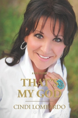 That's My God: A True Life Story by Lombardo, Cindi