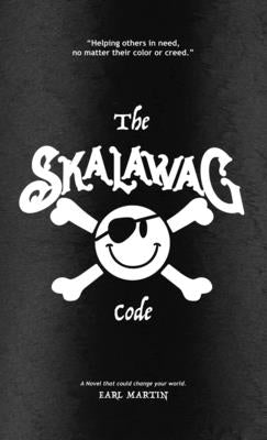 The SKALAWAG Code: Helping others in need, no matter their color or creed. by Martin, Earl