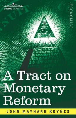 A Tract on Monetary Reform by Keynes, John Maynard