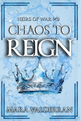 Heirs of War, Chaos to Reign by Valderran, Mara