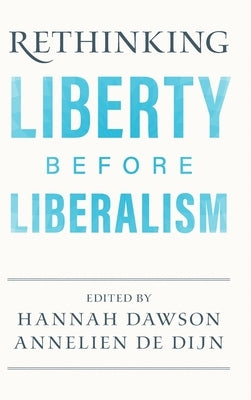 Rethinking Liberty Before Liberalism by Dawson, Hannah