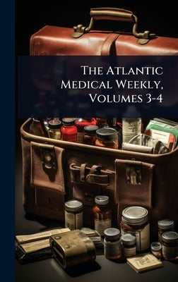 The Atlantic Medical Weekly, Volumes 3-4 by 
