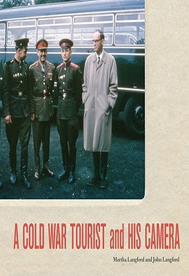 A Cold War Tourist and His Camera by Langford, Martha