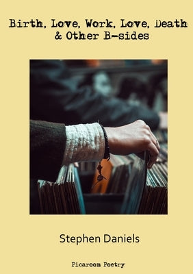Birth, Love, Work, Love, Death & Other B-sides by Daniels, Stephen