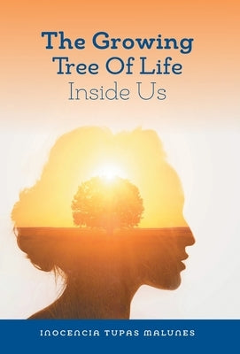 The Growing Tree of Life Inside Us: Gifts Within Our Soul by Malunes, Inocencia Tupas