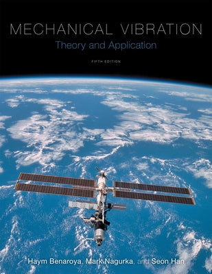 Mechanical Vibration: Theory and Application by Benaroya, Haym