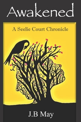 Awakened: A Seelie Court Chronicle by May, J. B.