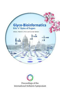 Proceedings of the International Beilstein Symposium on Glyco-Bioinformatics: Bits 'n' Bytes of Sugars by Hicks, Martin G.