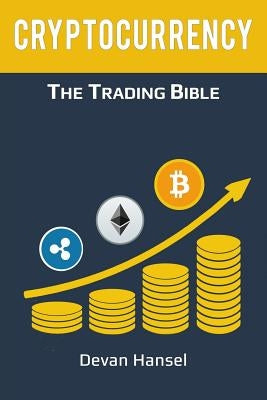 Cryptocurrency Trading: How to Make Money by Trading Bitcoin and other Cryptocurrency by Hansel, Devan