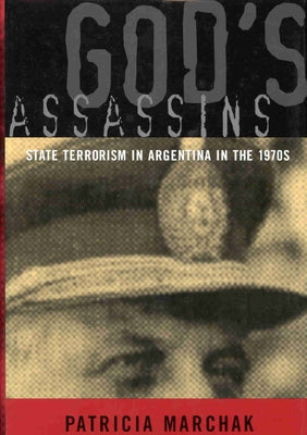 God's Assassins: State Terrorism in Argentina in the 1970s by Marchak, Patricia