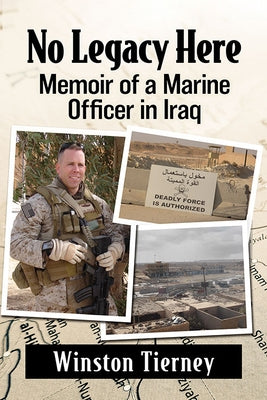 No Legacy Here: Memoir of a Marine Officer in Iraq by Tierney, Winston