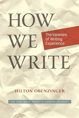 How We Write: The Varieties of Writing Experience by Junkerman, Charles