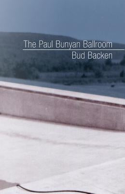 The Paul Bunyan Ballroom by Backen, Bud