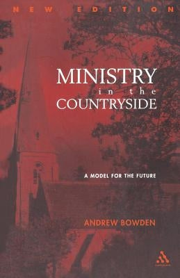 Ministry in the Countryside: Revised Expanded Edition: A Model for the Future by Bowden, Andrew