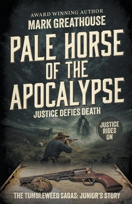 Pale Horse of the Apocalypse: Justice Defies Death (A Western Adventure Series) by Greathouse, Mark